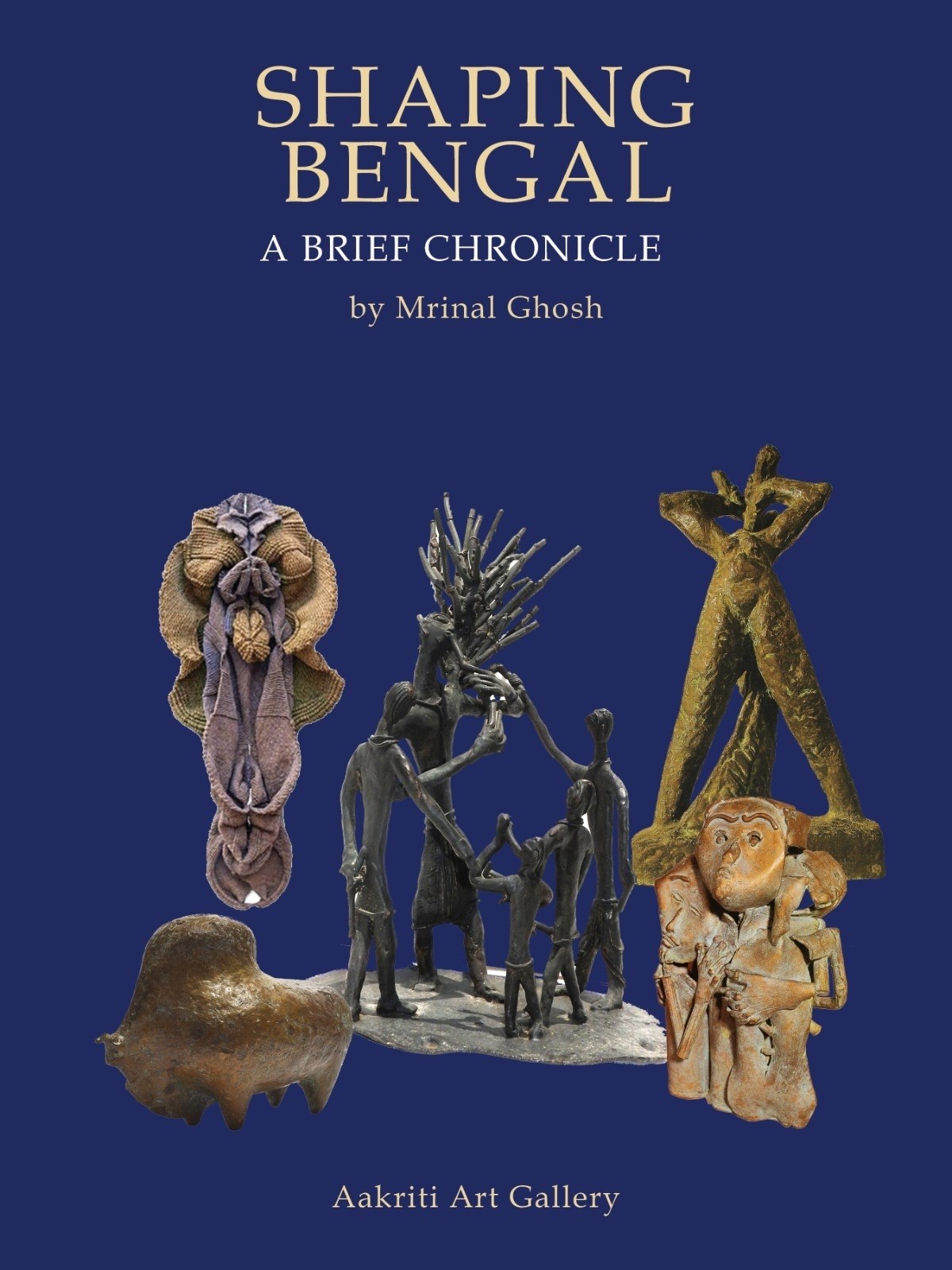 Shaping Bengal : A Chronicle of Modern Sculpture